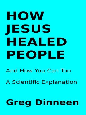 cover image of How Jesus Healed People and How You Can Too a Scientific Explanation